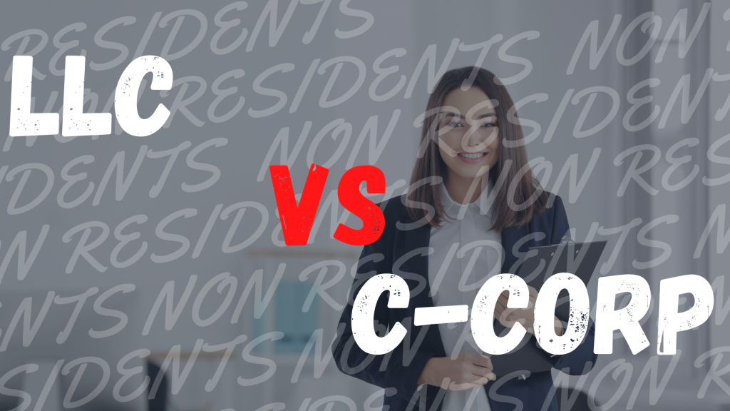What Should I open as a Non-Resident LLC or C-Corp? (Pros & Cons for Non-Residents)