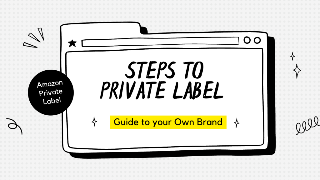 How to Launch your Amazon Private Label in 2023? (10-Step Formula to Owning your own successful brand)